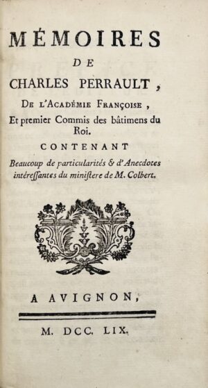 PERRAULT (Charles). Mémoires de Charles Perrault, de l'Académie Françoise, et premier commis des bâtimens du Roi. Contenant beaucoup de particularités & d'anecdotes intéressantes du ministère de M. Colbert.