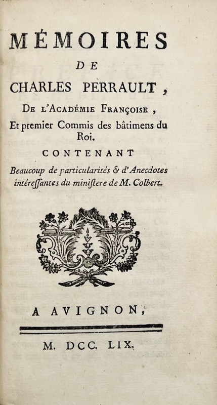 PERRAULT (Charles). Mémoires de Charles Perrault, de l'Académie Françoise, et premier commis des bâtimens du Roi. Contenant beaucoup de particularités & d'anecdotes intéressantes du ministère de M. Colbert.