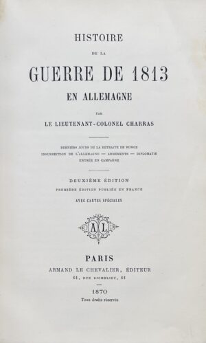 CHARRAS (Jean-Baptiste-Adolphe). Histoire de la guerre de 1813 en Allemagne.