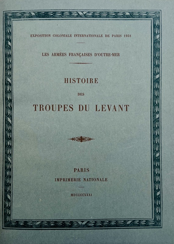 GAULLE (Charles de), YVON (Louis-Pierre-Jean). Histoire des troupes du Levant. Les Armées Françaises d'Outre-Mer. Exposition Coloniale Internationale de Paris 1931.