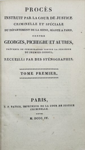 [Cadoudal]. Procès instruit par la Cour de justice criminelle et spéciale du département de la Seine, séante à Paris, contre Georges, Pichegru et autres, prévenus de conspiration contre la personne du Premier Consul ; recueilli par des sténographes.