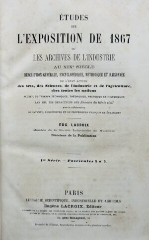 [Exposition universelle de 1867]. Etudes sur l'exposition de 1867 ou les Archives de l'industrie au XIXe siècle. Description générale, encyclopédique, méthodique et raisonnée de l'état actuel des arts, des sciences, de l'industrie et de l'agriculture, chez toutes les nations.