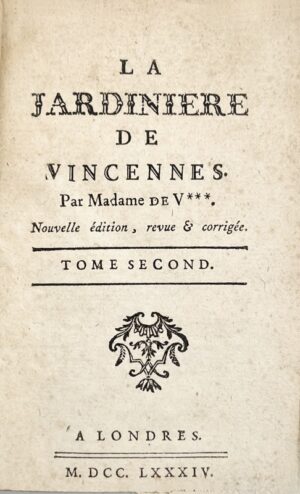 VILLENEUVE (Gabrielle-Suzanne Barbot de). La Jardinière de Vincennes, par Madame de V***. Nouvelle Edition, revue & corrigée.