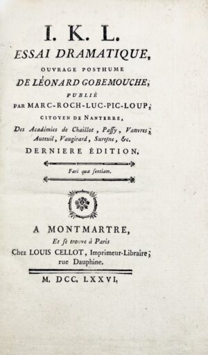 [VILLEMAIN D’ABANCOURT (François-Jean)]. I.K.L. Essai dramatique, ouvrage posthume de Léonard Gobemouche, publié par Marc-Roch-Luc-Pic-Loup, citoyen de Nanterre, des académies de Chaillot, Passy, Vanvres, Auteuil, Vaugirard, Suresne, & c. Dernière édition.
