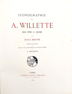 [WILLETTE (Adolphe)]. BEUVE (Paul). Iconographie de A. Willette (de 1861 à 1909).