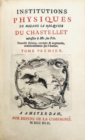DU CHÂTELET (Gabrielle-Emilie Le Tonnelier de Breteuil, marquise). Institutions physiques. Nouvelle édition, corrigée & augmentée considérablement par l’auteur.