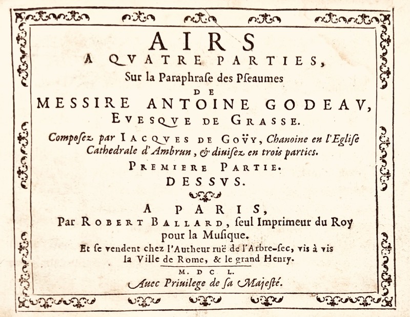 GODEAU (Antoine), Gouy (Jacques de). Airs à quatre parties, sur la paraphrase des pseaumes de Messire Antoine Godeau, évesque de Grasse. Composez par Jacques de Goüy. Première partie. Dessus.
