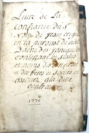[Normandie. Jonquerets-de-Livet. Manuscrit]. Livre de la Confrairie du Saint Nom de Jésus érigée en la Paroisse de Notre Dame des Jonquerets contenant les status et noms des confrères et des frères et soeurs et associez à la ditte confrairie.
