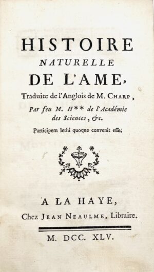 [LA METTRIE (Julien Offray de)]. Histoire naturelle de l'âme, traduite de l'anglois de M. Charp, par feu M. H** de l'Académie des sciences, &c.
