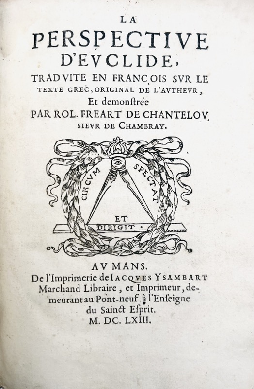 FRÉART DE CHAMBRAY (Roland). Idée de la perfection de la peinture demonstrée par les principes de l'art, et par des exemples conformes aux observations que Pline et Quintilien ont faites sur les plus célèbres tableaux des anciens peintres, mis en parallèle à quelques ouvrages de nos meilleurs peintres modernes, Leonard de Vinci, Raphael, Jules Romain et le Poussin. Le Mans, Jacques Ysambart, 1662. In-4 de (6) pp. 1 f.bl. (16)-134-(6) pp., table. La Perspective d'Euclide, traduite en françois sur le texte grec, original de l'autheur, et demonstrée par Rol. Freart de Chantelou sieur de Chambray. – Image 2
