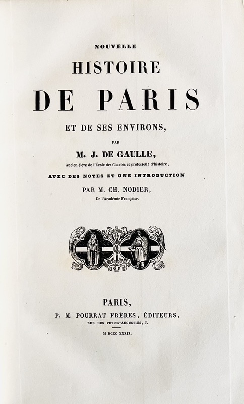GAULLE (Julien-Philippe de). Nouvelle histoire de Paris et de ses environs, par M. J. de Gaulle, Ancien éléve de l'école des Chartes et professeur d'histoire, avec des notes et une introduction par M. Ch. Nodier.