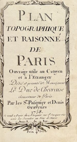 PASQUIER & DENIS. Plan topographique et raisonné de Paris. Ouvrage utile au Citoyen et à l'Etranger, dédié et présenté à Monseigneur le Duc de Chevreuse, Gouverneur de Paris.