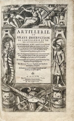 UFANO (Diego). Artillerie ou vraye instruction de l'artillerie et de ses appartenances. Contenant une déclaration de tout ce qui est de l'office du Général d'icelle, tant en un siège qu'en un lieu assiégé. Item des batteries, contre-batteries, ponts, mines & galeries, & de toutes sortes de machines requises au train. Avec un renseignement de préparer toutes sortes de feux artificiels, ... Le tout recueilli de l'expérience, ès guerres du Pays-Bas....
