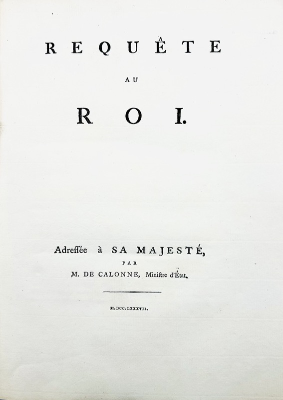 CALONNE (Charles-Alexandre de). Requête au Roi. Adressée à sa Majesté.
