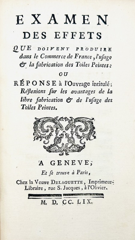 MOREAU (Jacob-Nicolas). Examen des Effets que doivent produire dans le Commerce de France, l'usage & la fabrication des Toiles Peintes : ou Réponse à l'Ouvrgae intitulé : Réflexions sur les avantages de la libre fabrication & de l'usage des Toiles Peintes.