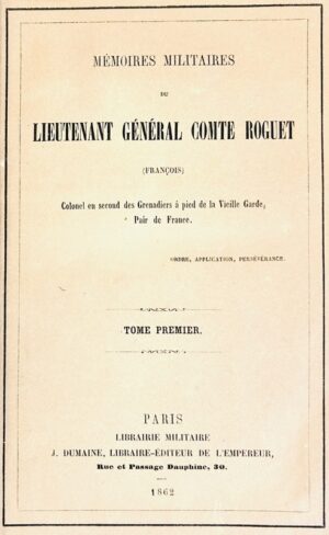 ROGUET (Général). Mémoires militaires du lieutenant général Comte Roguet (François), Colonel en second des Grenadiers à pied de la Vieille Garde, Pair de France.
