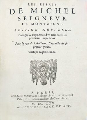 MONTAIGNE (Michel de). Les Essais de Michel, seigneur de Montaigne, édition nouvelle corrigée et augmentée d'un tiers outre les premières impressions : Plus la vie de l'autheur extraicte de ses propres escrits.