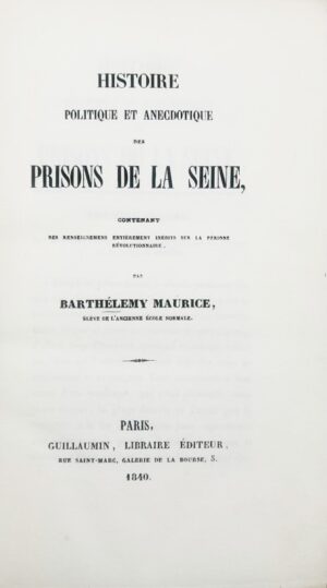MAURICE (Barthélémy). Histoire politique et anecdotique des prisons de la Seine contenant des renseignements entièrement inédits sur la période révolutionnaire.