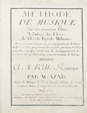 Azaïs (Hyacinthe). Méthode de musique sur un nouveau Plan ; à l'usage des élèves de l'École royale militaire. On a joint aux leçons un accompagnement de basse chiffrée; six trios qui peuvent être exécutés par deux violons et une basse, quelques ariettes avec des accompagnements, & un Traité abrégé d'Harmonie et un Dictionnaire de Musique.