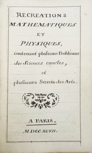 ADRY (Jean-Félicissime). [Manuscrit]. Récréations mathématiques et physiques, contenant plusieurs problèmes des Sciences exactes, et plusieurs secrets des arts. Alphabets de toutes les Langues, anciennes et modernes, mortes et vivantes ; suivis de quelques alphabets supposés.