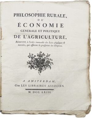 MIRABEAU (Victor Riquetti, marquis de) & QUESNAY (François). Philosophie rurale, ou Économie générale et politique de l'Agriculture, Réduite à l'ordre immuable des Loix physiques & morales, qui assurent la prospérité des Empires.