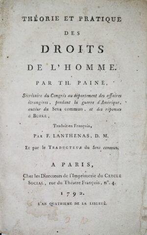 PAINE (Thomas). Théorie et pratique des droits de l'homme, par Th. Paine, Secrétaire du Congrès au département des affaires étrangères pendant la guerre d'Amérique, auteur du Sens commun, et des réponses à Burke. Traduit en François, par F. Lanthenas, et par le traducteur du Sens commun.