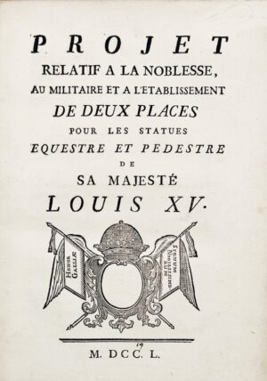 DU TERRAIL (Joseph Durey de Sauvoy, marquis de). Projet relatif à la noblesse, au militaire et à l'établissement de deux places pour les statues équestre et pédestre de sa majesté Louis XV.