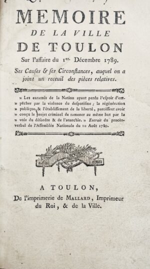 [Toulon. Révolution]. Mémoire de la ville de Toulon sur l'affaire du 1er décembre 1789. Ses causes et ses circonstances auquel on a joint un recueil des pièces relatives.