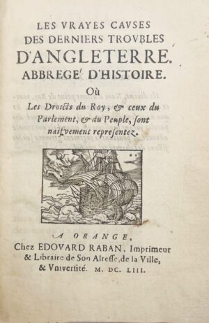 BATE (George), SORBIERE (Samuel). Les vrayes causes des derniers troubles d'Angleterre abbregé d'histoire où Les droicts du Roy et ceux du Parlement et du peuple, sont naïfvement representez.