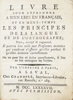 Livre pour apprendre à bien lire en français, et en même-temps, les principes de la langue et de l'orthographe ; revu, corrigé et augmenté.