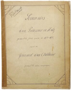 [Guerre de 1870. Manuscrit]. Souvenirs d'un Prisonnier de Metz pendant la fatale guerre de 1870-1871 suivis du Journal d'un Artilleur pendant la même campagne.