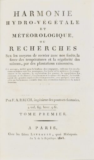 RAUCH (François-Antoine). Harmonie hydro-végétale et météorologique, ou Recherches sur les moyens de recréer avec nos forêts la force des températures et la régularité des saisons, par des plantations raisonnées.