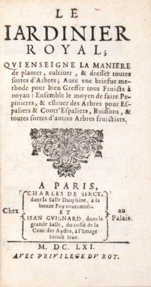 [GOBELIN (abbé)]. Le Jardinier Royal, qui enseigne la manière de planter, cultiver, & dresser toutes sortes d'arbres. Avec une briefve méthode pour bien greffer tous fruicts à noyau. Ensemble le moyen de faire pépinières, & eslever des arbres pour espaliers & contr' espaliers, buissons, & toutes sortes d'autres arbres fruictiers.