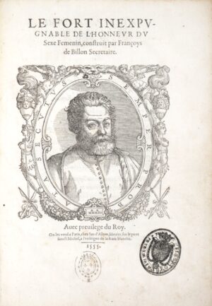 [BILLON (François de)]. Le Fort inexpugnable de l'honneur du sexe femenin, construit par Françoys de Billon, Secretaire.