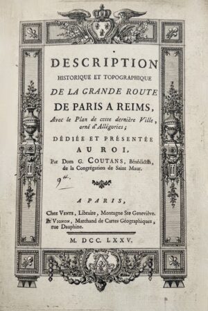 COUTANS (Guillaume). Description historique et topographique de la grande route de Paris à Reims, avec le plan de cette dernière Ville orné d'allégories ; dédié et présenté au Roi.