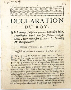 Déclaration du Roy, qui proroge jusqu'au premier septembre 1727 l'attribution donnée aux juridictions consulaires pour connaître de toutes les faillites et banqueroutes. Donnée à Versailles le 21 juillet 1726. Registrée en Parlement à Rennes le 16 octobre 1726.