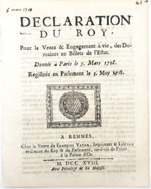 Déclaration du Roy, pour la vente et engagement à vie des domaines en billets de l'État. Donnée à Paris le 5 mars 1718. Registrée en Parlement le 5 mai 1718.