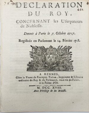 Déclaration du Roy, concernant les usurpateurs de noblesse. Donnée à Paris le 7 octobre 1717. Registrée en Parlement le 14 février 1718.
