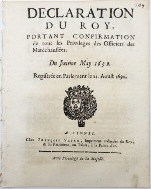 Déclaration du Roy, portant confirmation des tous les privilèges des officiers des maréchaussées. Du 6 mai 1692. Registrée en Parlement le 21 août 1692.