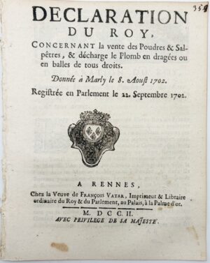 Déclaration du Roy, concernant la vente des poudres et salpêtres, et décharge le plomb en dragées ou en balles de tous les droits. Donnée à Marly le 8 août 1702. Registrée en Parlement le 22 septembre 1702.