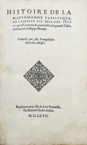 [TRENTO (Jean Baptiste)]. Histoire de la Mappe-monde Papistique : en laquelle est déclairé tout ce qui est contenu & pourtraict en la grande table, ou carte de la mappe-monde: composée par M. Frangidelphe Escorche-Messes.