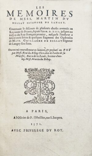 DU BELLAY (Martin et Guillaume). Les Mémoires de Mess. Martin du Bellay, Seigneur de Langey. Contenans le discours de plusieurs choses avenües au Royaume de France, depuis l'an 1513 jusqu'au trépas du Roi François premier, ausquels l'autheur a inséré trois livres et quelques fragmens des Ogdoades de Mess. Guillaume Du Bellay, seigneur de Langey son frère. Oeuvre mis nouvellement en lumière et présenté au Roi par Mess. René du Bellay, Chevalier de l'Ordre de sa Majesté, baron de la Lande, héritier d'icelui Mess. Martin du Bellay.