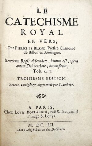 LE BLANC (Pierre). Le Catéchisme royal en vers. Troisiesme édition. Reveuë, corrigée & augmentée par l'autheur.
