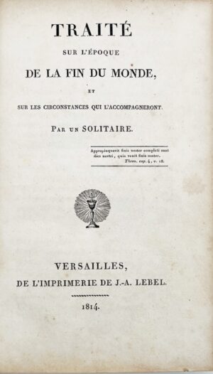 [Gouazé (Jean-Augustin)]. Traité sur l'époque de la fin du monde et sur les circonstances qui l'accompagneront, par un Solitaire.