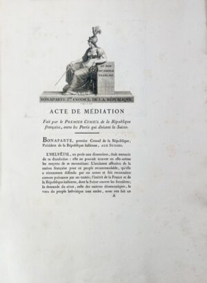 [Suisse]. Au nom du peuple français. Bonaparte, 1er Consul de la République. Acte de médiation fait par le Premier Consul de la République française entre les Partis qui divisent la Suisse.
