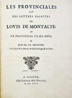 PASCAL (Blaise). Les Provinciales ou les Lettres escrites par Louis de Montalte à un Provincial de ses Amis. & aux RR. PP. Jésuites : sur le sujet de la Morale, & de la Politique de ces Pères.