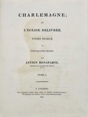 BONAPARTE (Lucien). Charlemagne, ou l'Eglise délivrée. Poëme épique en vingt quatre chants.