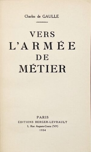 GAULLE (Charles de). Vers l'armée de métier.