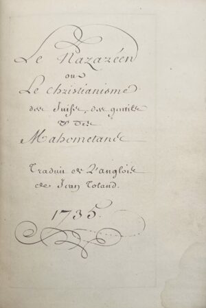 [TOLAND (John). Manuscrit clandestin]. Le Nazaréen ou Le Christianisme des Juifs, des gentils et des Mahométans. Traduit de l'anglois de Jean Toland.