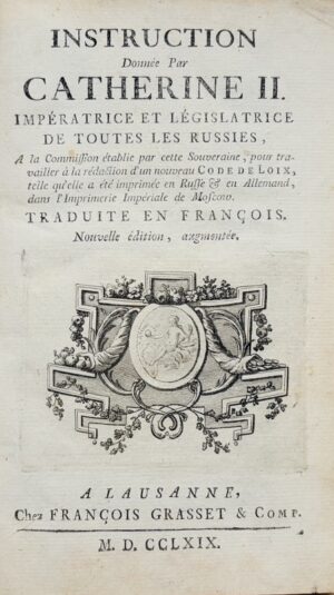 CATHERINE II DE RUSSIE (Alexiowna). Instruction donnée par Catherine II, Impératrice et Législatrice de toutes les Russies, à la Commission établie par cette Souveraine, pour travailler à la rédaction d'un nouveau Code de Loix, telle qu'elle a été imprimée en Russe & en Allemand, dans l'Imprimerie Impériale de Moscou. Traduite en François. Nouvelle édition augmentée.
